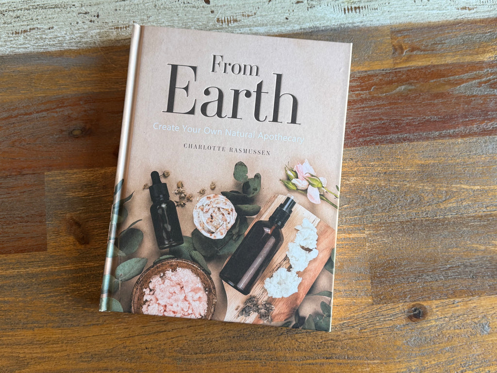 From Earth - A guide to creating a natural apothecary - Charlotte Rasmussen