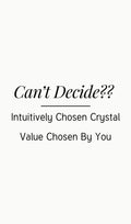 Intuitively Chosen Crystal - $100